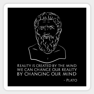 Reality is created by the mind, we can change our reality by changing our mind. - Plato Sticker